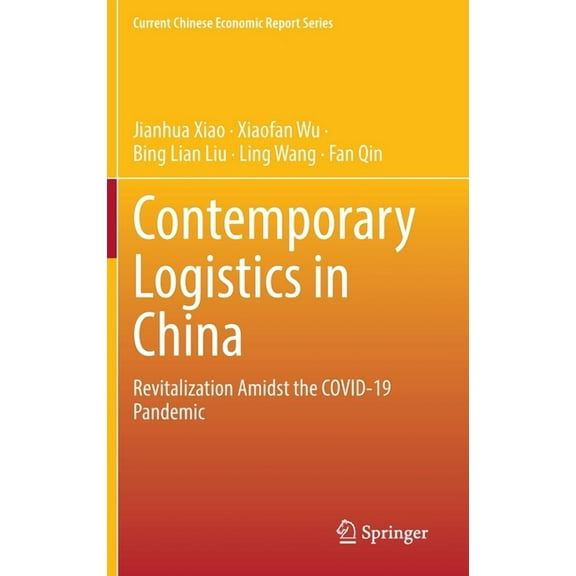 Current Chinese Economic Report Contemporary Logistics in China: Revitalization Amidst the Covid-19 Pandemic, (Hardcover)