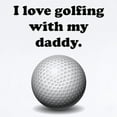 thumbnail image 2 of CafePress - I Love Golfing With My Daddy Body Suit - Baby Light Bodysuit, Size Newborn - 24 Months, 2 of 4