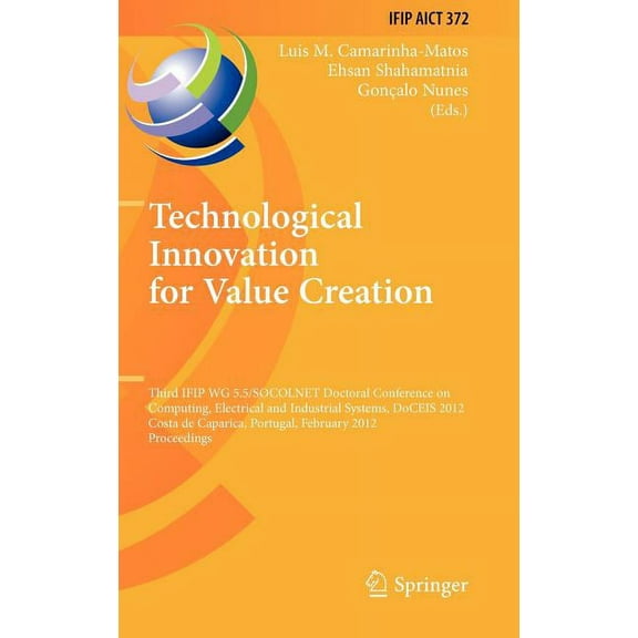 IFIP Advances in Information and Communi Technological Innovation for Value Creation: Third IFIP WG 5.5/SOCOLNET Doctoral Conference on Computing, Electrical and, Book 372, (Hardcover)