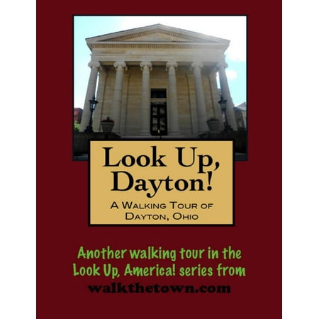 Look Up, Dayton! A Walking Tour of Dayton, Ohio -