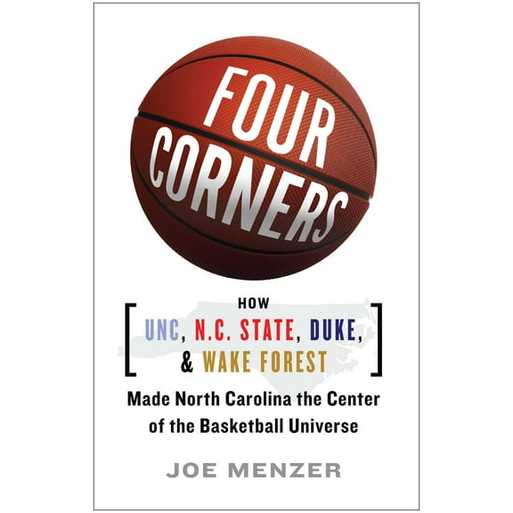 FOUR CORNERS : HOW UNC, NC STATE, DUKE, AND WAKE FOREST MADE NORTH CAROLINA THE CROSSROADS OF THE BASKETBALL UNIVERSE (Paperback)