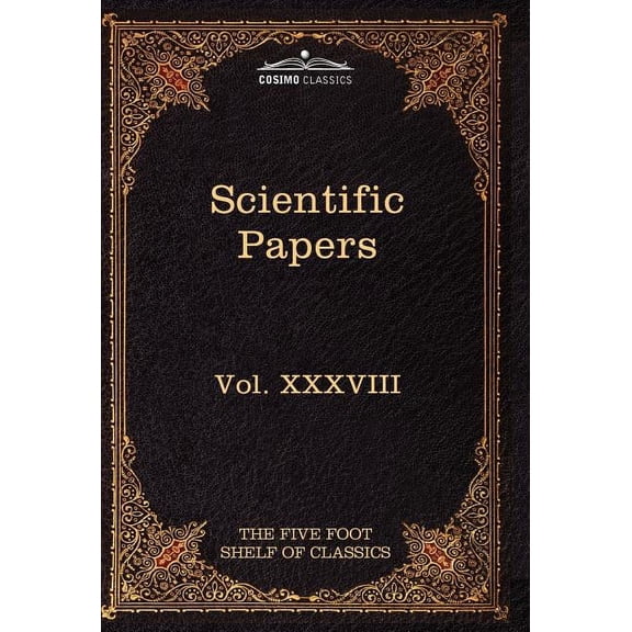 Scientific Papers: Physiology, Medicine, Surgery, Geology: The Five Foot Shelf of Classics, Vol. XXXVIII (in 51 Volumes) (Hardcover)