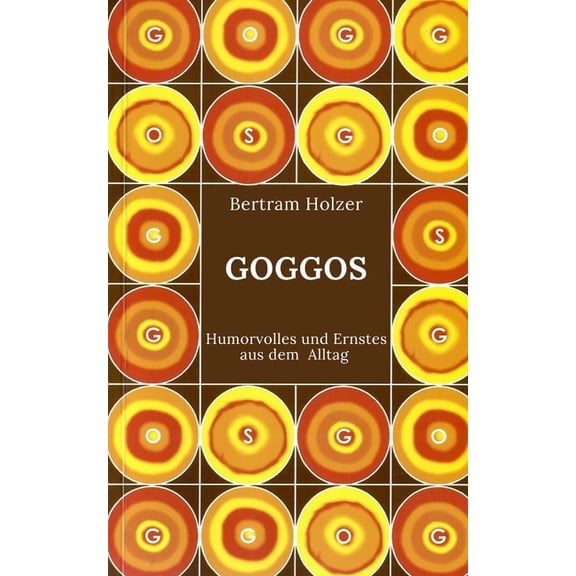 Goggos: Humorvolles und Ernstes aus dem Alltag (Paperback)