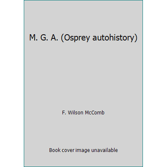 Pre-Owned M. G. A. (Osprey autohistory) (Hardcover) 0850454999 9780850454994