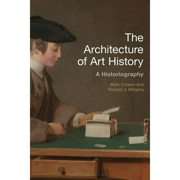 History of Art and Architecture The Architecture of Art History: A Historiography, (Hardcover)