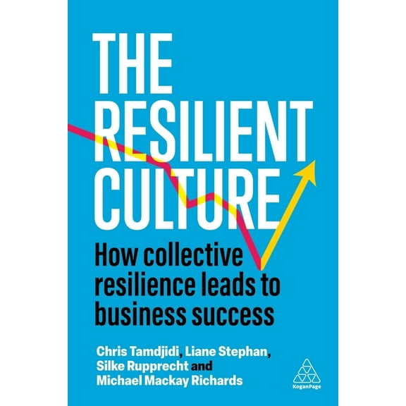 The Resilient Culture: How Collective Resilience Leads to Business Success, (Paperback)