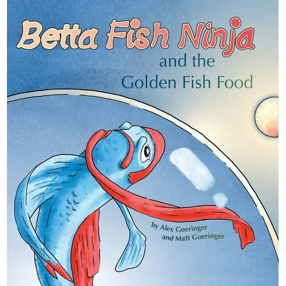 Betta Fish Ninja and the Golden Fish Food, (Hardcover)