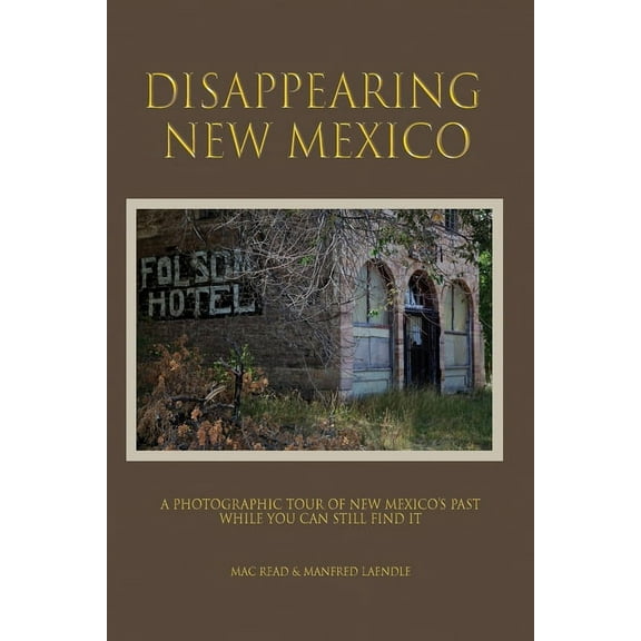 Disappearng New Mexico: A Photographic Tour of New Mexico's Past, (Paperback)