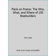 Plank on Frame: The Who, What, and Where of 150 Boatbuilders, Used [Paperback]