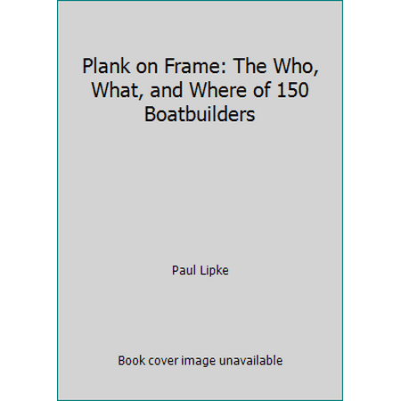Plank on Frame: The Who, What, and Where of 150 Boatbuilders, Used [Paperback]