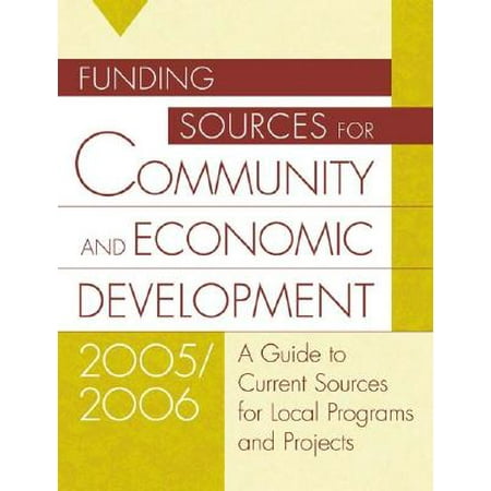 Funding Sources for Community and Economic Development 2005/2006 : A Guide to Current Sources for Local Programs and