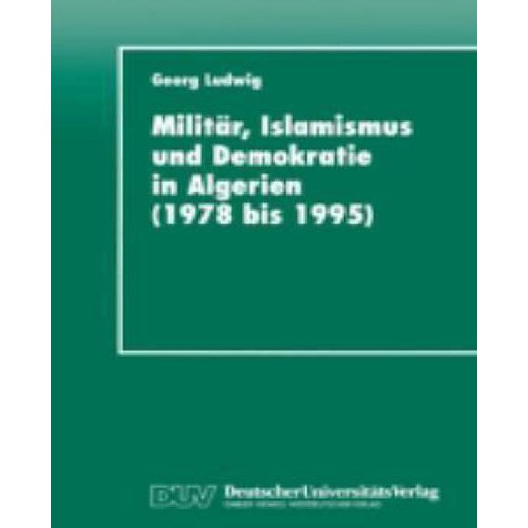 Militar, Islamus Und Demokratie en Algérien (1978 Bis 1995)