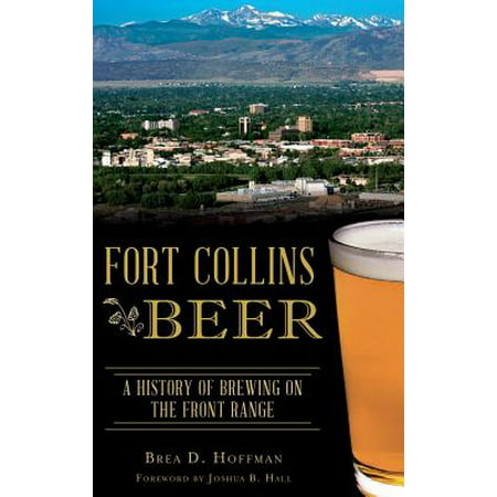 Fort Collins Beer : A History of Brewing on the Front
