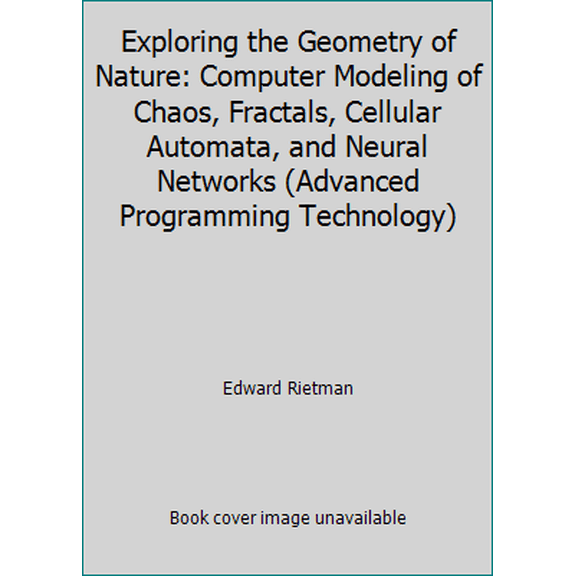Pre-Owned Exploring the Geometry of Nature: Computer Modeling of Chaos, Fractals, Cellular Automata, and Neural Networks (Advanced Programming Technology) (Paperback) 0830631372 9780830631377