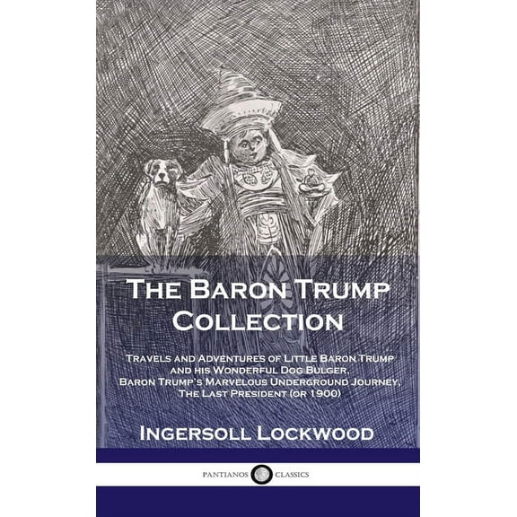 Baron Trump Collection: Travels and Adventures of Little Baron Trump and his Wonderful Dog Bulger, Baron Trump's Marvelo, (Hardcover)