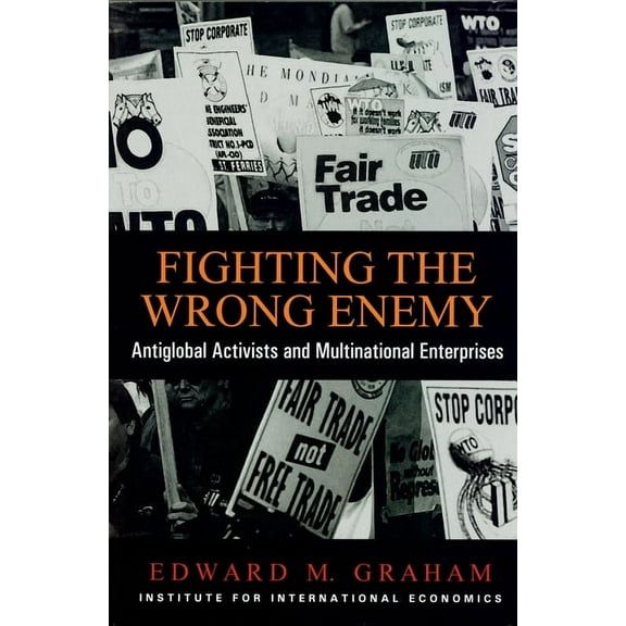 Fighting the Wrong Enemy: Antiglobal Activists and Multilateral Enterprises (Paperback)