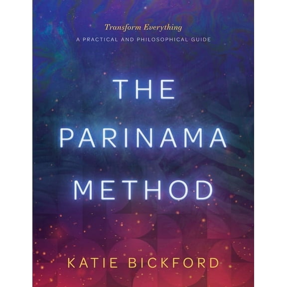 The Parinama Method: Transform Everything - A Practical and Philosophical Guide, (Paperback)