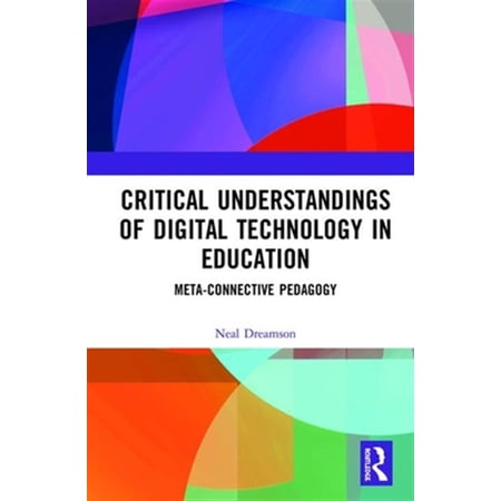 Pre-Owned Critical Understandings of Digital Technology in Education: Meta-Connective Pedagogy (Hardcover)