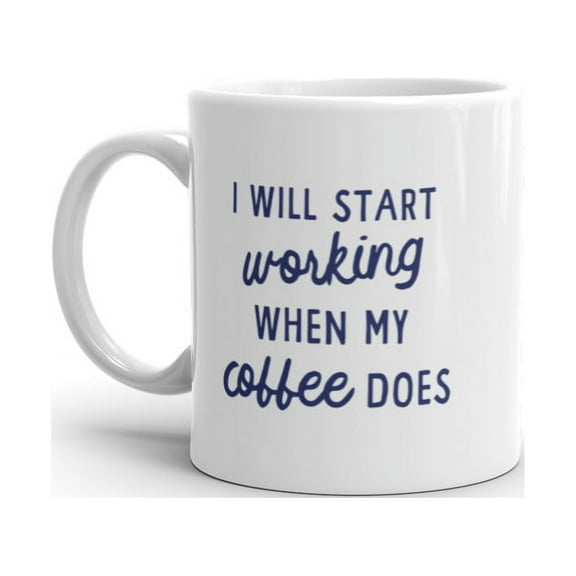 I Will Start Working When My Coffee Does Mug Funny Caffeine Lovers Novelty Cup-11oz