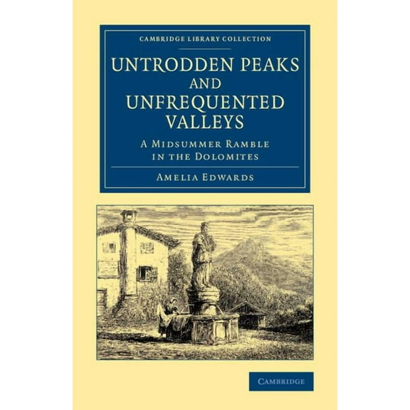 Cambridge Library Collection - Travel, E Untrodden Peaks and Unfrequented Valleys, (Paperback)