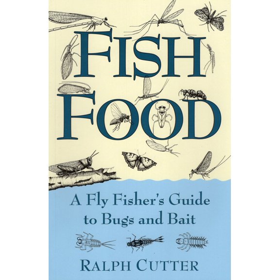 Pre-Owned Fish Food: A Fly Fisher's Guide To Bugs And Bait (Paperback) 0811732193 9780811732192