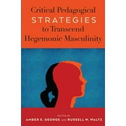 Radical Animal Studies and Total Liberation: Critical Pedagogical Strategies to Transcend Hegemonic Masculinity (Paperback)