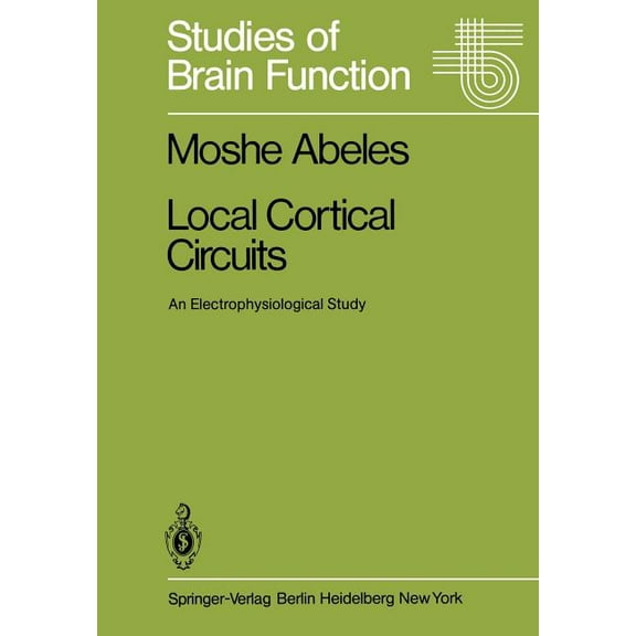 Studies of Brain Function Local Cortical Circuits: An Electrophysiological Study, Book 6, (Paperback)