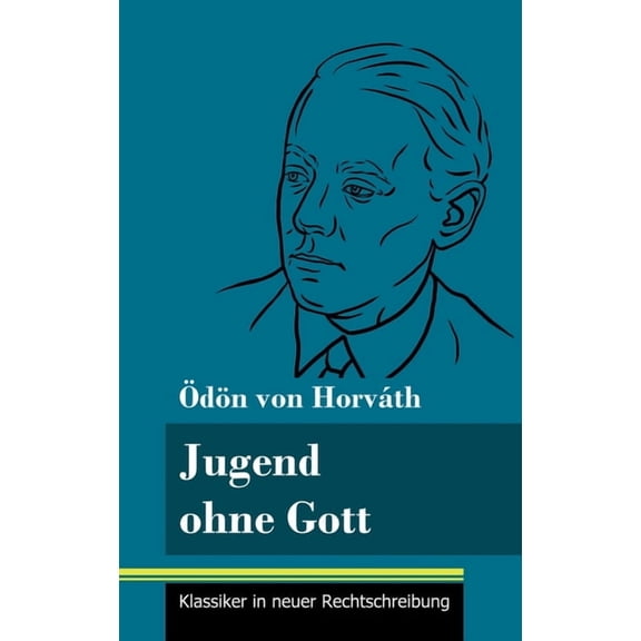 Jugend ohne Gott: (Band 17, Klassiker in neuer Rechtschreibung) (Hardcover)