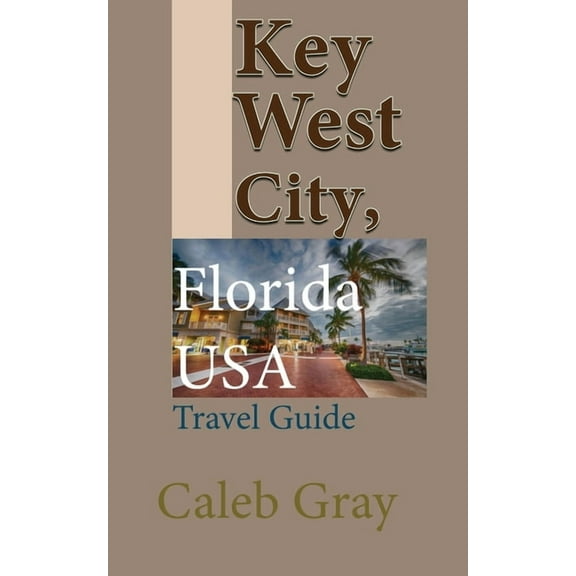 Key West City, Florida USA: Travel Guide, (Paperback)