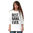 thumbnail image 5 of Best Nana Ever Grandmother Grandma Women's Long Sleeve T Shirt Brisco Brands L, 5 of 6