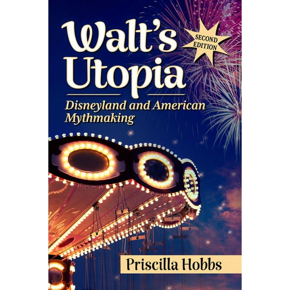 Walt's Utopia: Disneyland and American Mythmaking, 2d ed., (Paperback)