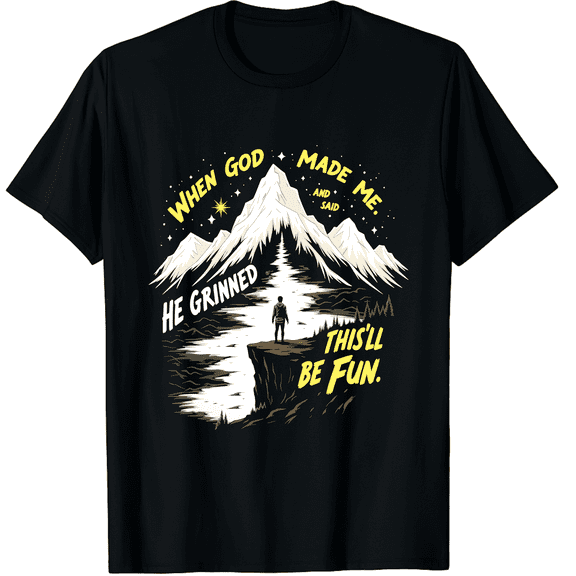 Mountain Cliff Silhouette When God Made Me Fun Unisex T-Shirt