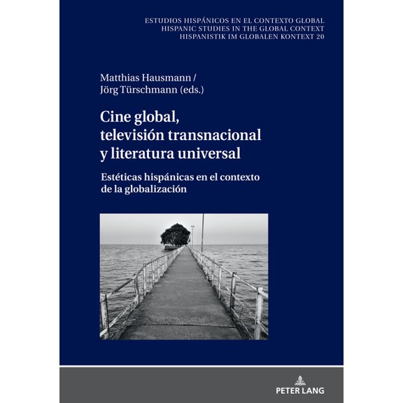 Estudios Hispánicos en el Contexto Global. Hispanic Studies: Cine global, televisión transnacional y literatura universal: Estéticas hispánicas en el contexto de la globalización (Hardcover)
