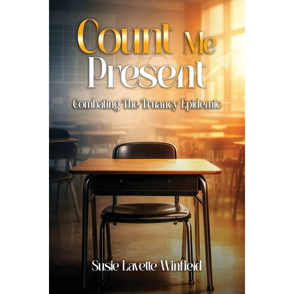 Count Me Present: Combating The Truancy Epidemic, (Paperback)