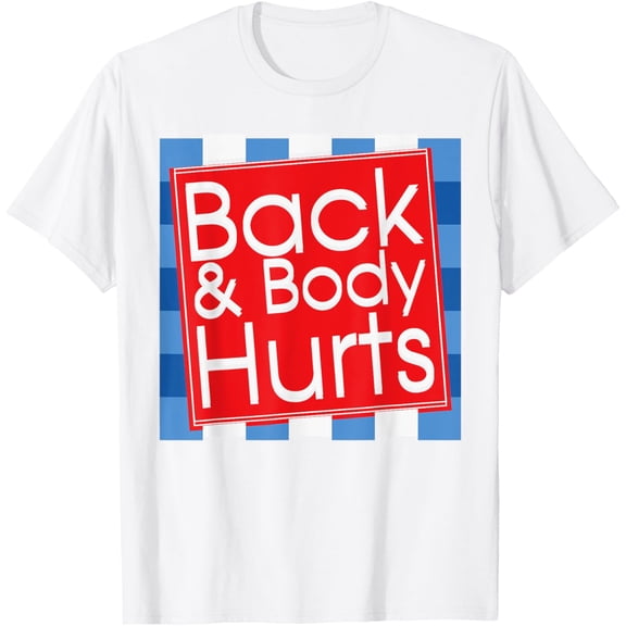 t-shirt Funny Back Body Hurts Tee Quote Workout Gym Top T-Shirt mens, woman, white,funny,journey,Crew Neck, Short Sleeve,custom clothing patterns.gift