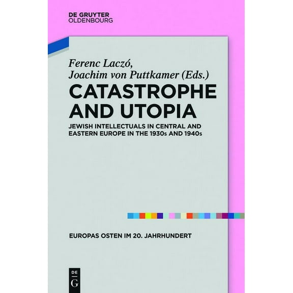 Europas Osten Im 20. Jahrhundert Catastrophe and Utopia: Jewish Intellectuals in Central and Eastern Europe in the 1930s and 1940s, Book 7, (Hardcover)
