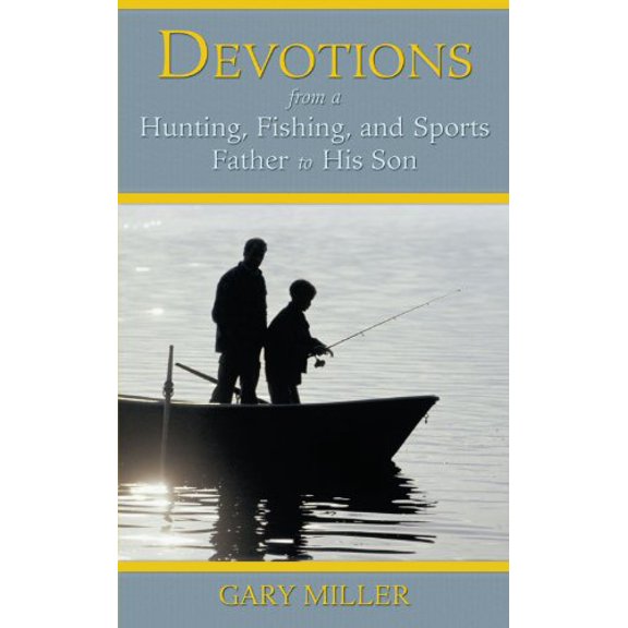 Pre-Owned Devotions from a Hunting, Fishing, and Sports Father to His Son (Paperback) 1462715451 9781462715459
