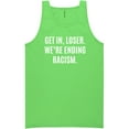 thumbnail image 1 of Get In, Loser.We're Ending Racism Neon Tank Top, 1 of 1