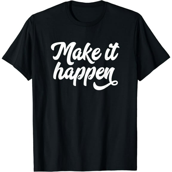 Make It Happen Inspirational Motivational Inspo Saying Quote T-Shirt