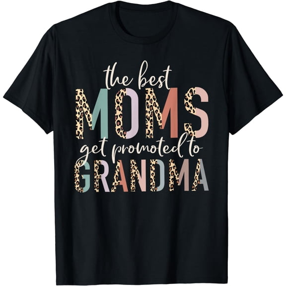 The Best Moms Get Promoted to Grandma Gifts Mother's Day T-Shirt