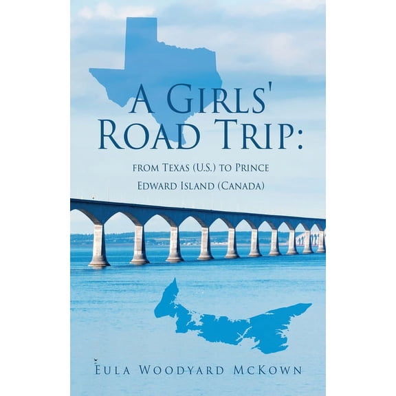 A Girls' Road Trip: from Texas (U.S.) to Prince Edward Island (Canada), (Paperback)