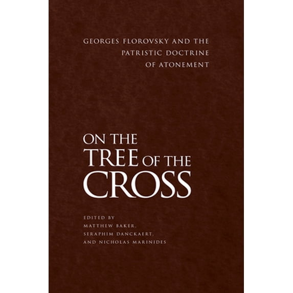Pre-Owned On the Tree of the Cross: Georges Florovsky and the Patristic Doctrine of Atonement (Hardcover) 1942699093 9781942699095
