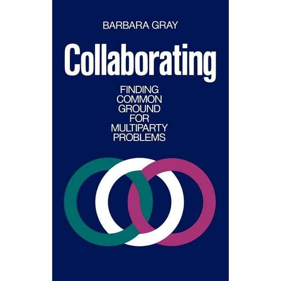 Jossey-Bass Management Series: Collaborating: Finding Common Ground for Multiparty Problems (Hardcover)