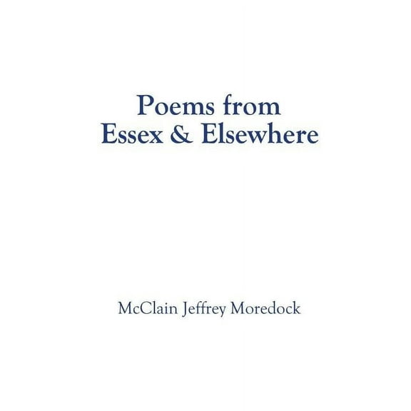 Poems from Essex & Elsewhere (Paperback) by McClain Jeffrey Moredock