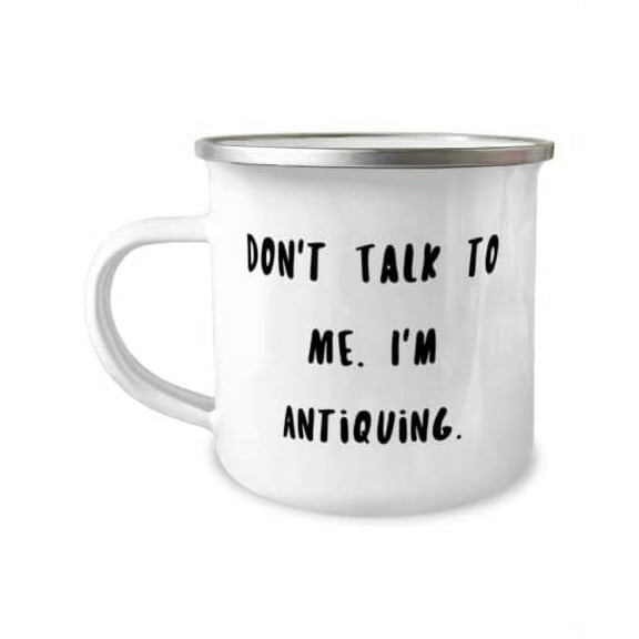 Joke Antiquing Gifts, Don't Talk to Me. I'm Antiquing, Holiday 12oz Camper Mug For Antiquing