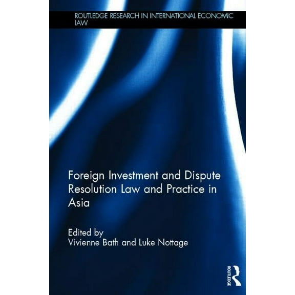 Routledge Research in International Econ Foreign Investment and Dispute Resolution Law and Practice in Asia, (Hardcover)