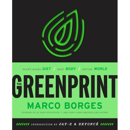 The Greenprint : Plant-Based Diet, Best Body, Better (The Best Diet In The World That Works)