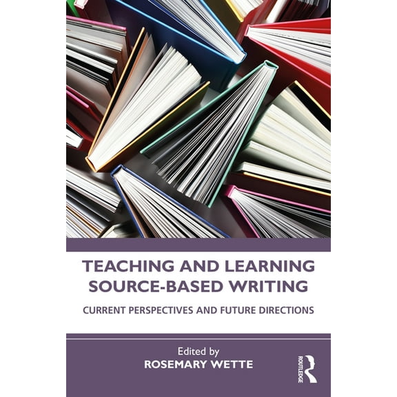 Teaching and Learning Source-Based Writing: Current Perspectives and Future Directions, (Paperback)