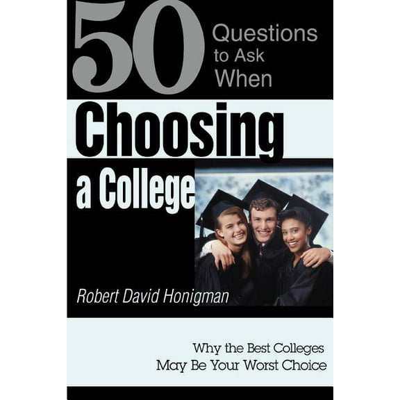 Choosing a College: Why the Best Colleges May Be Your Worst Choice, (Paperback)