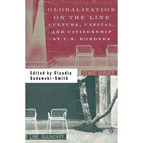 Globalization on the Line: Culture, Capital, and Citizenship at U.S. Borders, (Paperback)